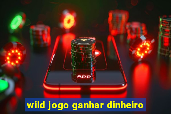 wild jogo ganhar dinheiro